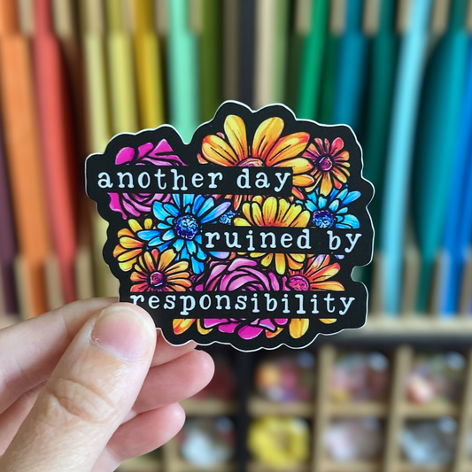 Another Day Ruined By Responsibility Sticker