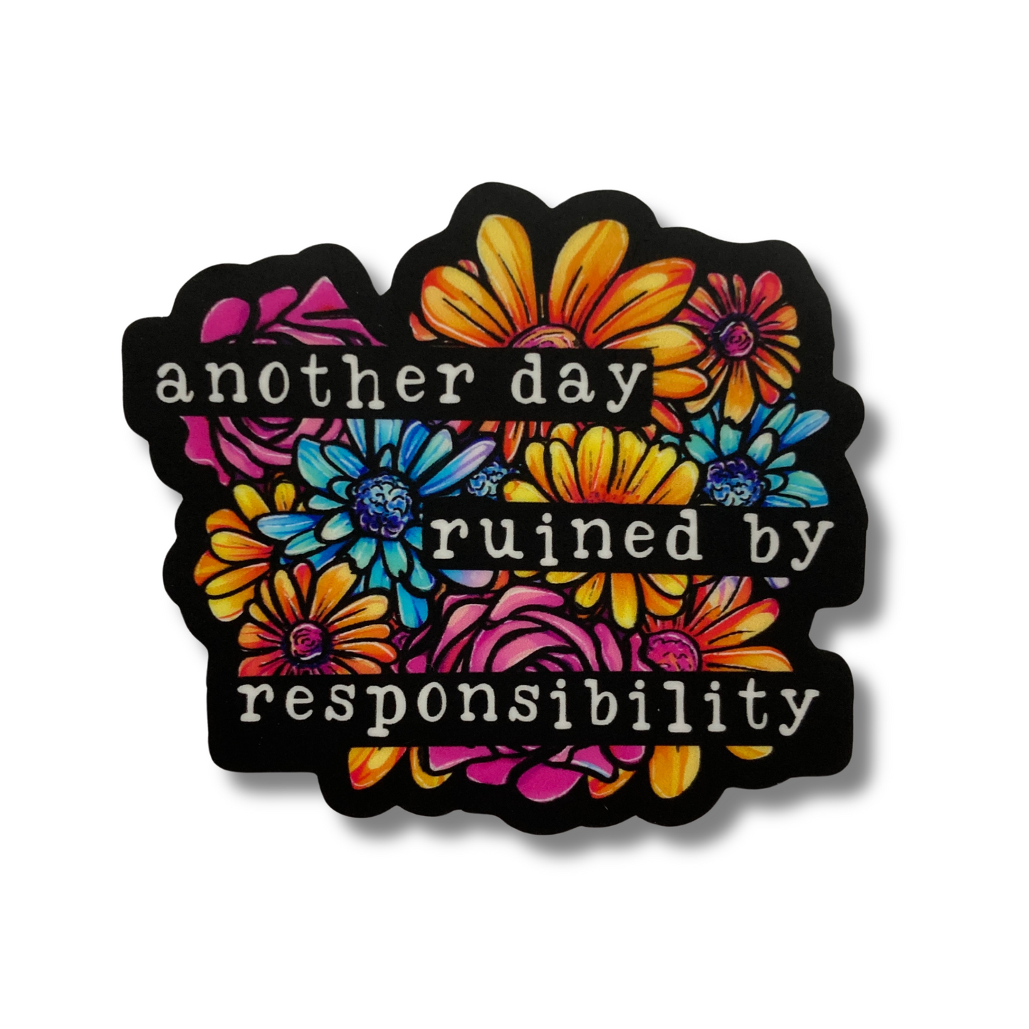 Another Day Ruined By Responsibility Sticker