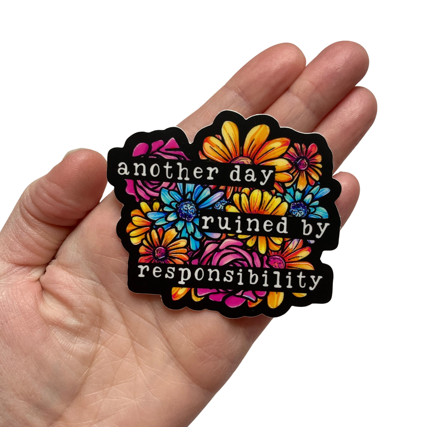Another Day Ruined By Responsibility Sticker