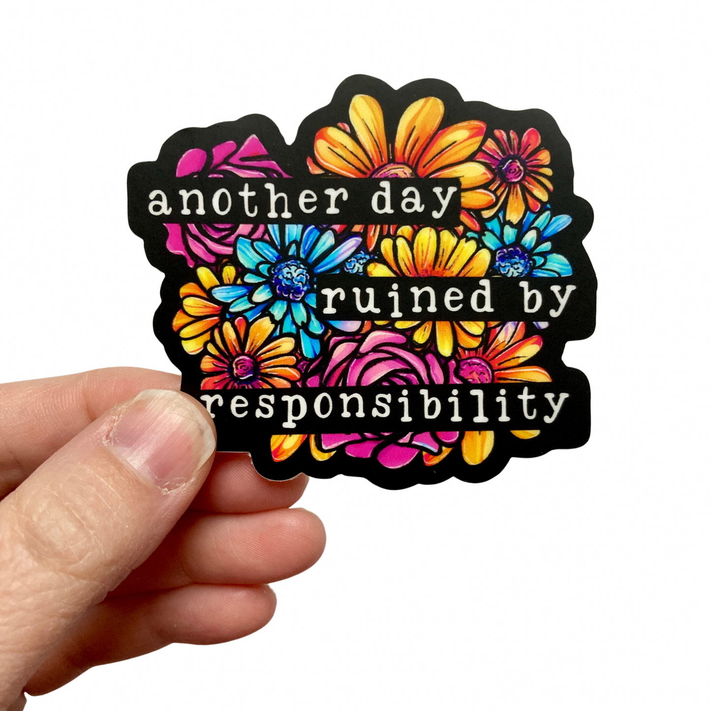 Another Day Ruined By Responsibility Sticker