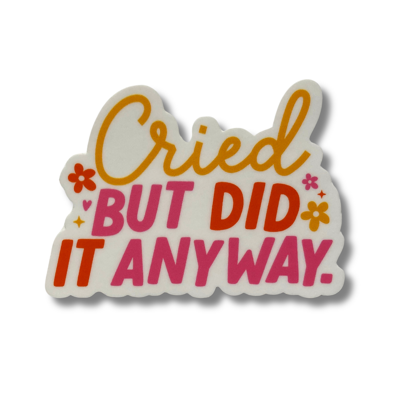 Cried But Did It Anyway Sticker