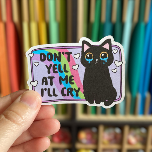 Don't Yell At Me I'll Cry Sticker