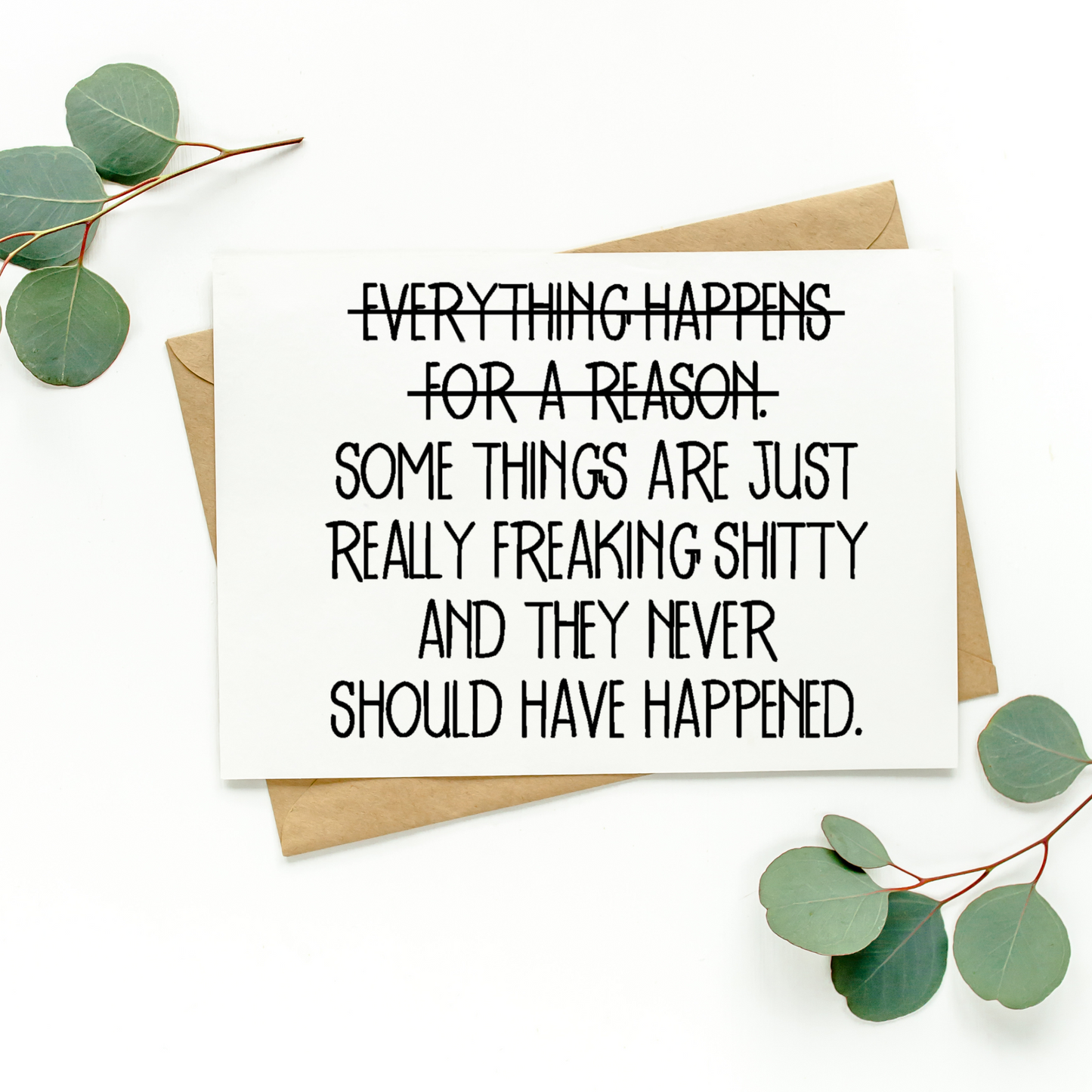 Everything Doesn't Happen For A Reason Card