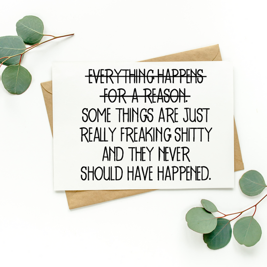 Everything Doesn't Happen For A Reason Card