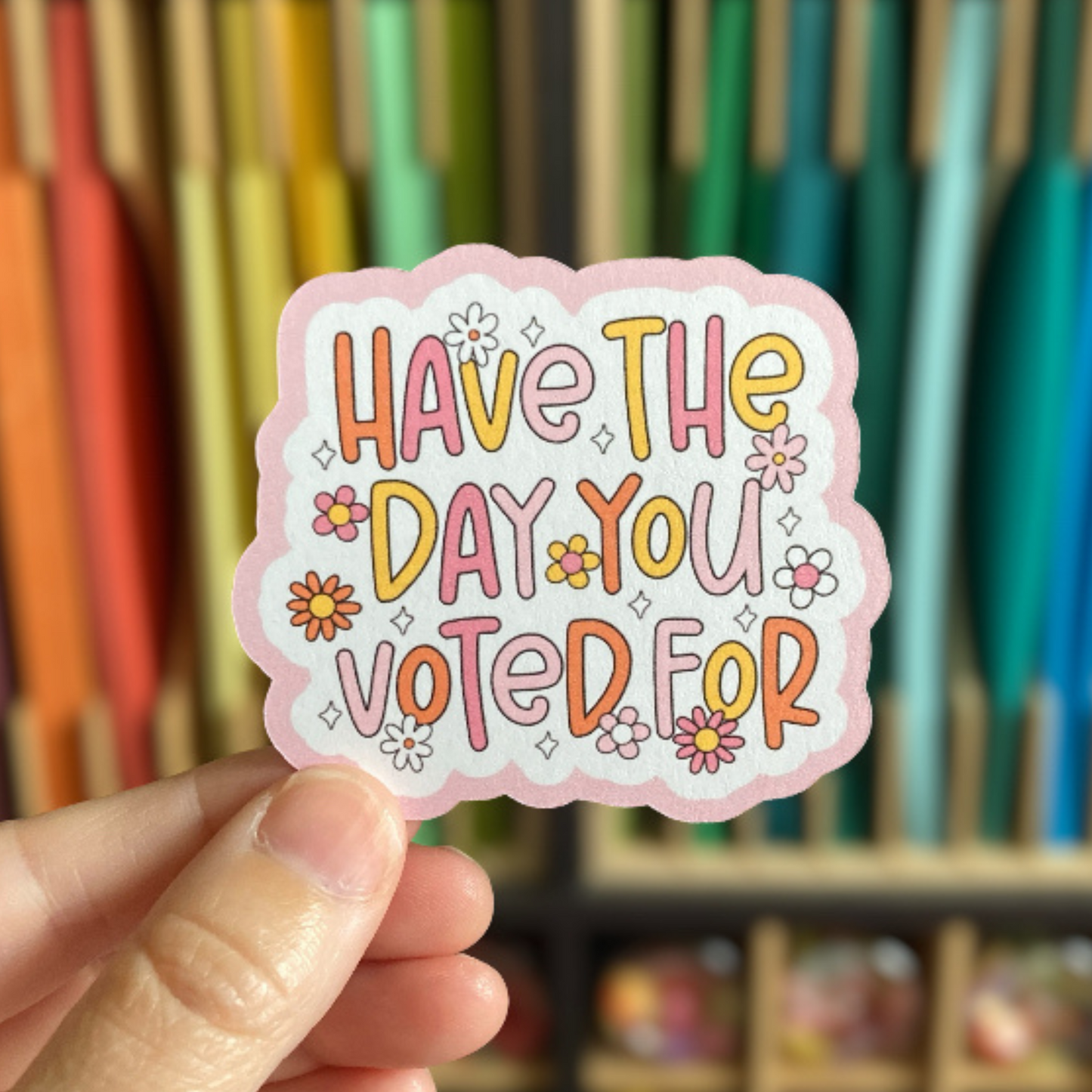 Have The Day You Voted For Floral Sticker