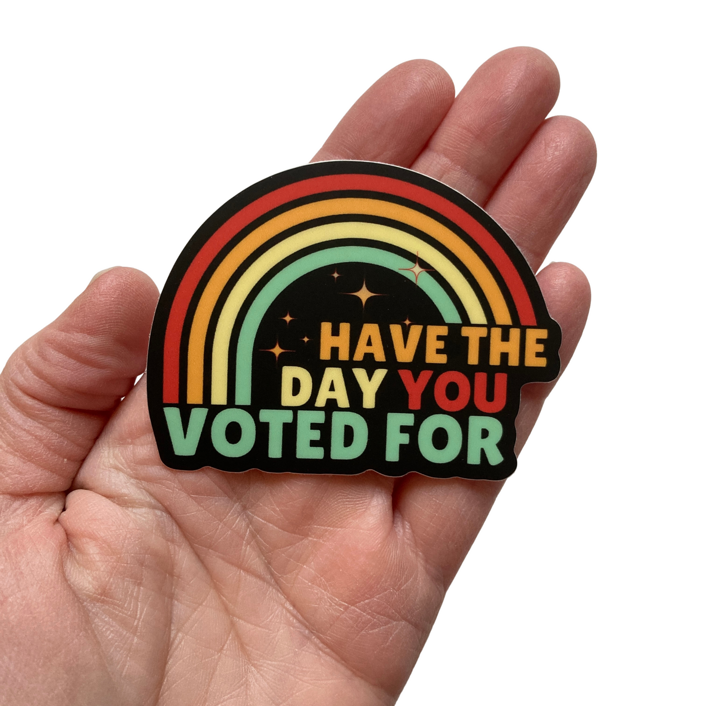Have The Day You Voted For Sticker