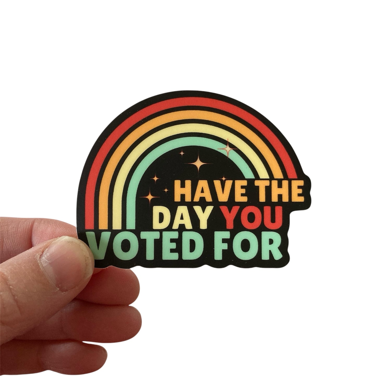 Have The Day You Voted For Sticker
