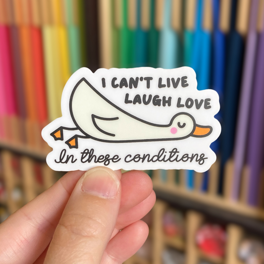 I Can't Live Laugh Love In These Conditions Sticker