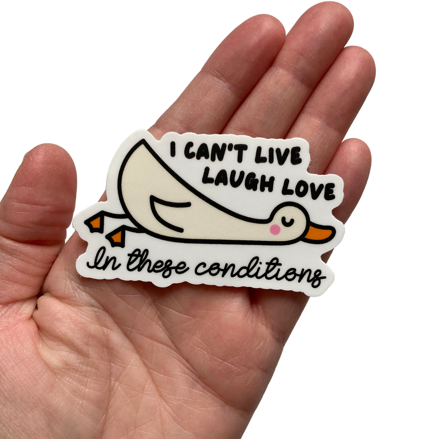 I Can't Live Laugh Love In These Conditions Sticker