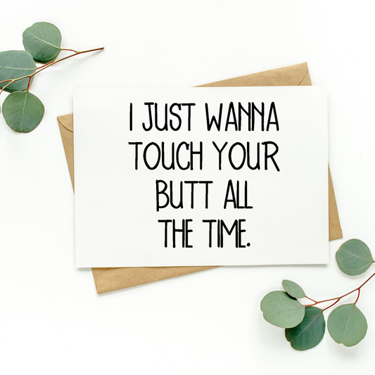 I Just Wanna Touch Your Butt All The Time Card