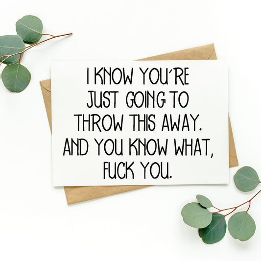 I Know You're Just Going To Throw This Away Card