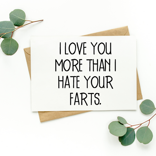 I Love You More Than I Hate Your Farts Card