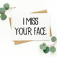 I Miss Your Face Card
