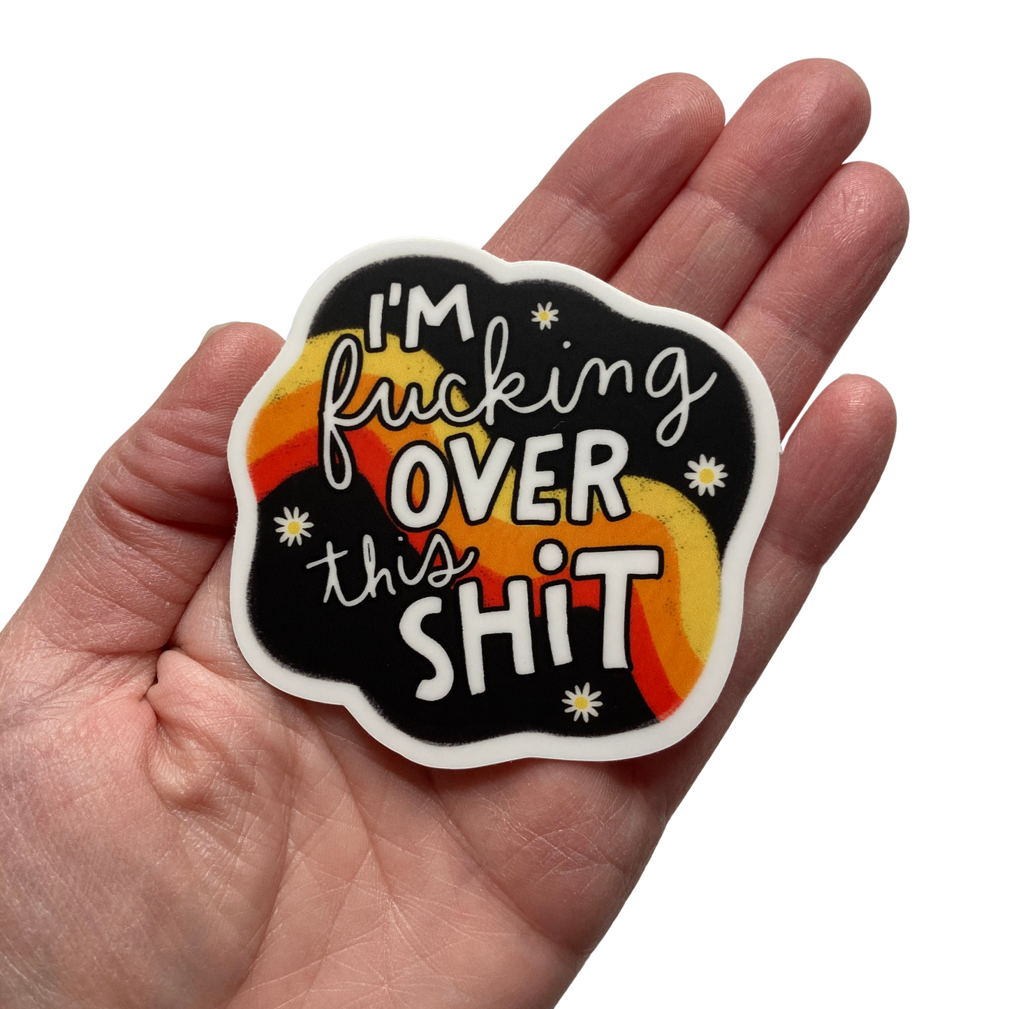 I'm Fucking Over This Shit Sticker