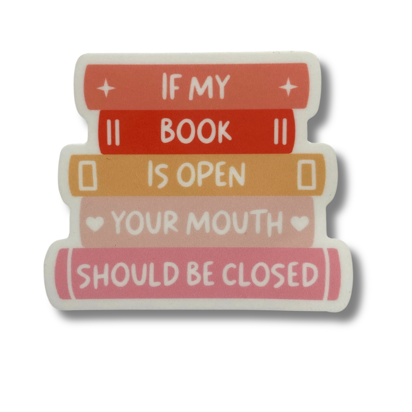 If My Book Is Open Your Mouth Should Be Closed Sticker