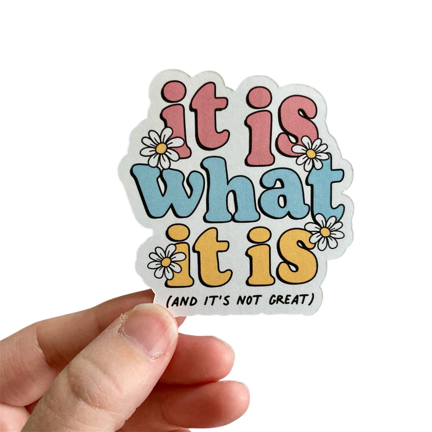 It Is What It Is And It's Not Great Sticker