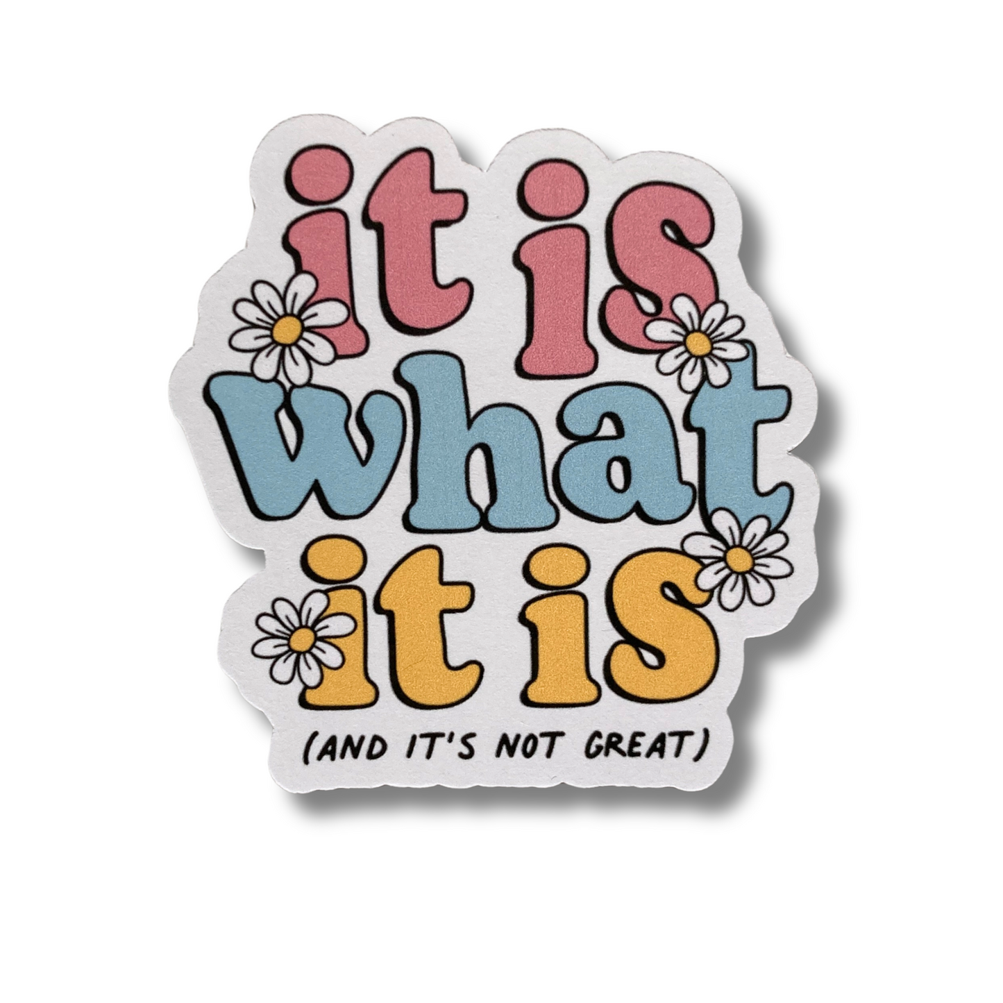 It Is What It Is And It's Not Great Sticker