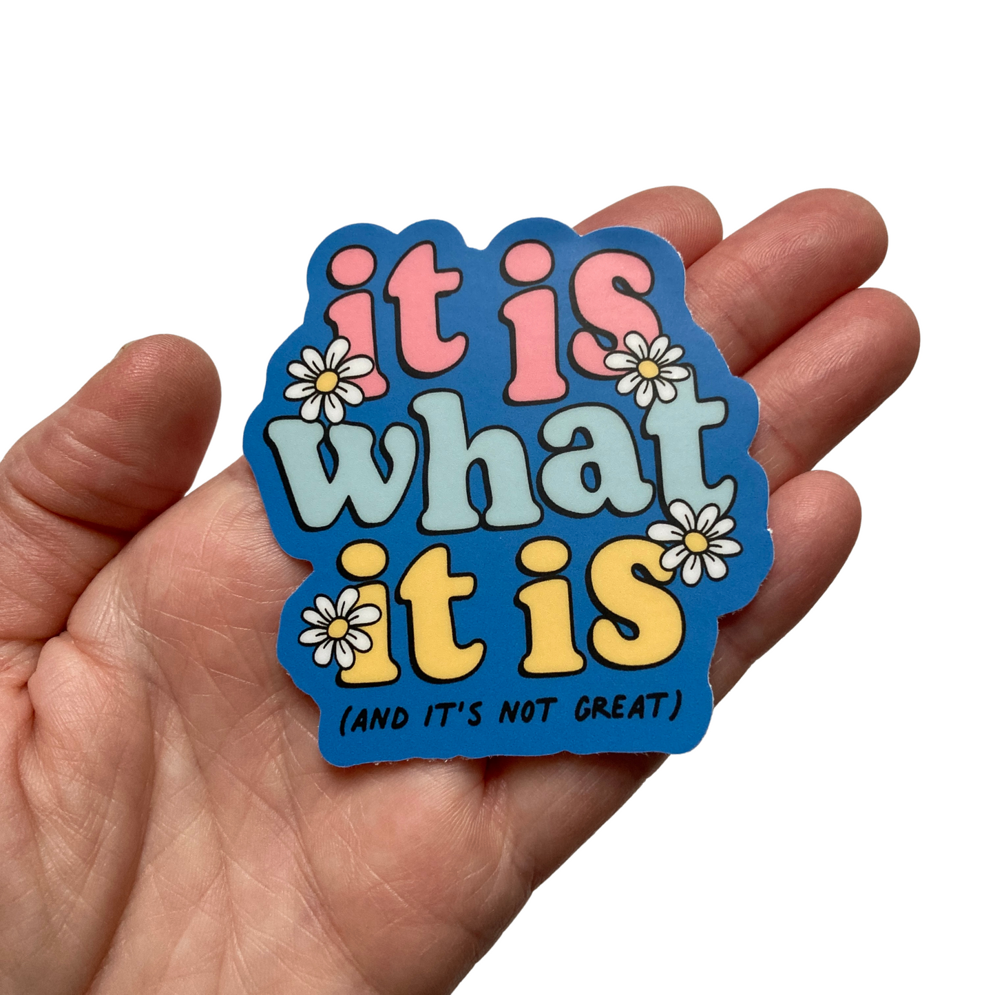 It Is What It Is And It's Not Great Sticker