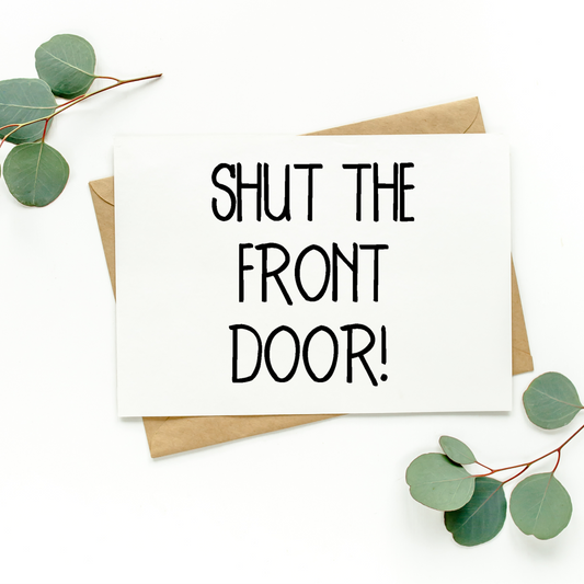 Shut The Front Door Card