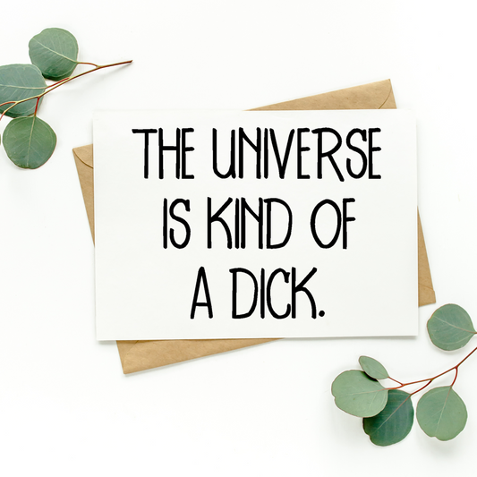 The Universe Is Kind Of A Dick Card