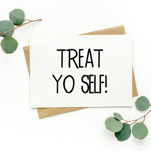 Treat Yo Self Card