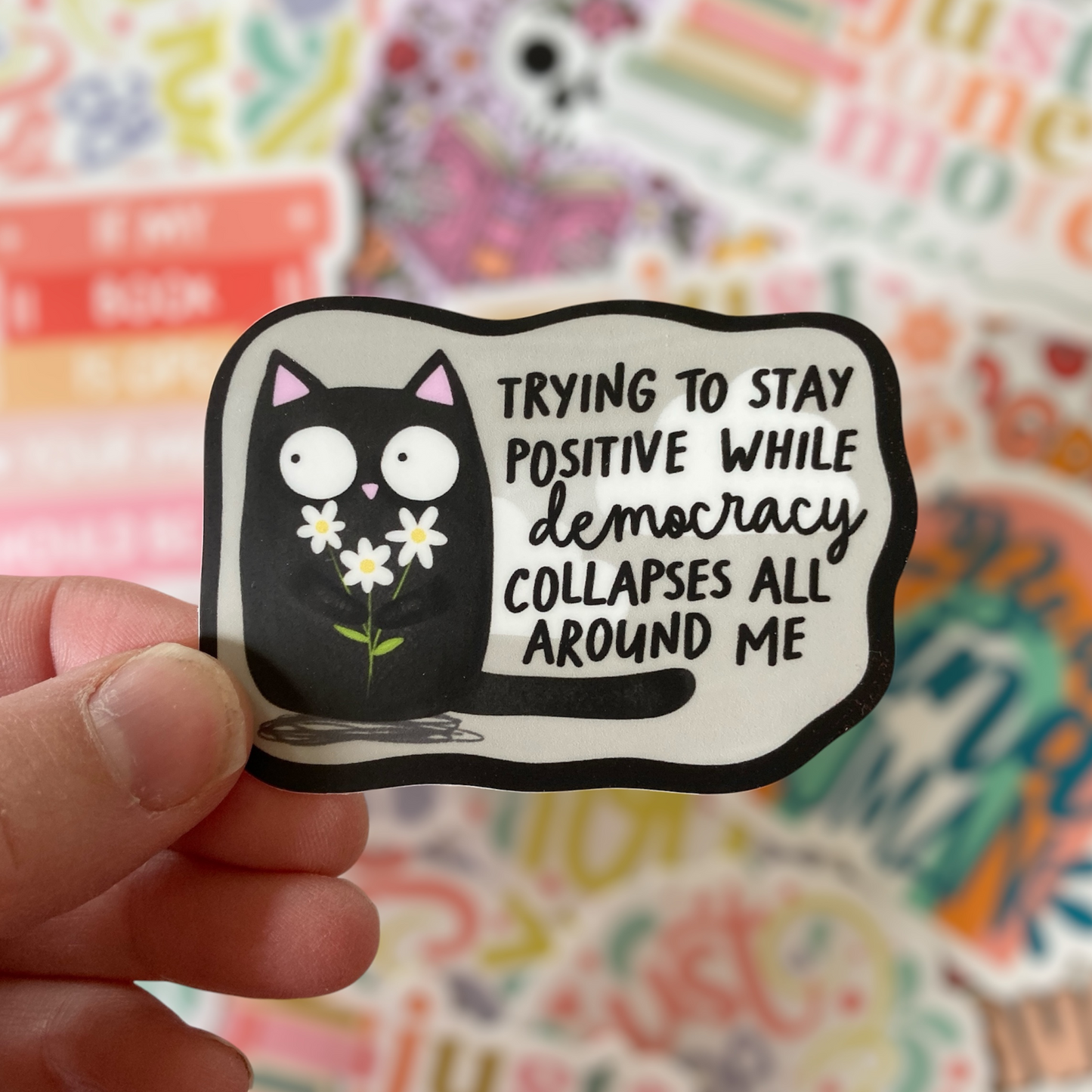 Trying To Stay Positive While Democracy Collapses Sticker
