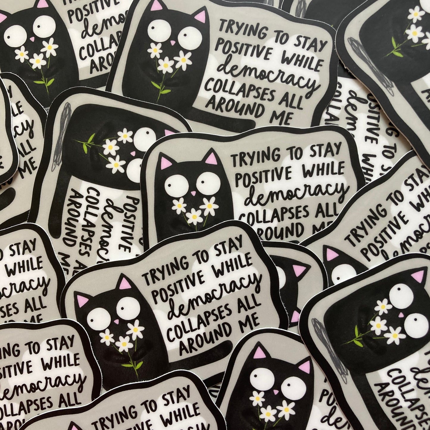 Trying To Stay Positive While Democracy Collapses Sticker