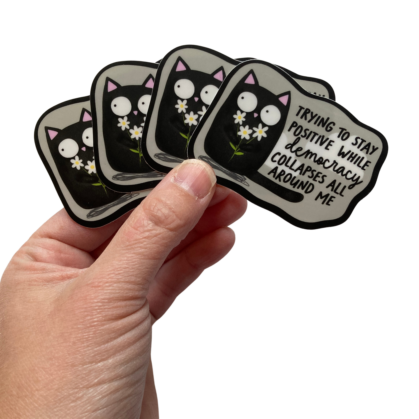 Trying To Stay Positive While Democracy Collapses Sticker