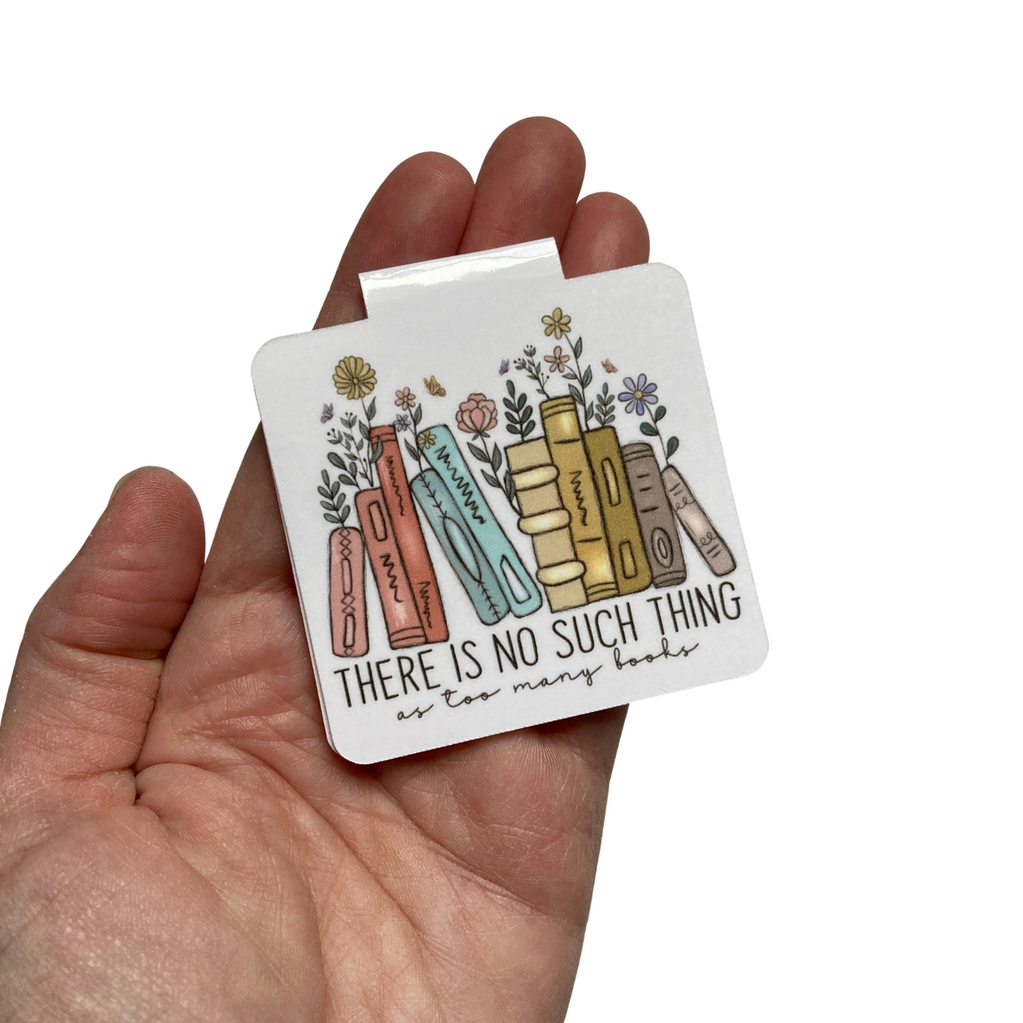 There Is No Such Thing As Too Many Books Magnetic Bookmark