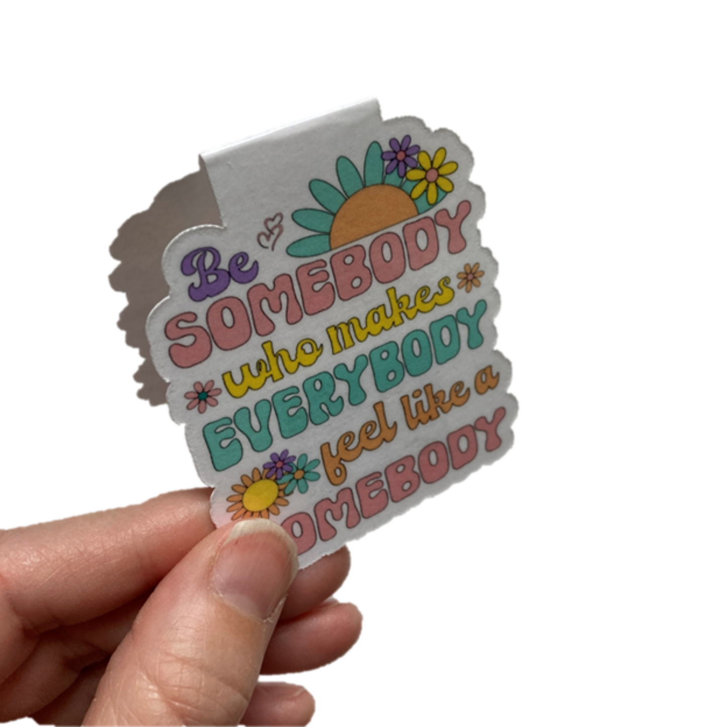 Be Somebody Who Makes Everybody Feel Like a Somebody Magnetic Bookmark