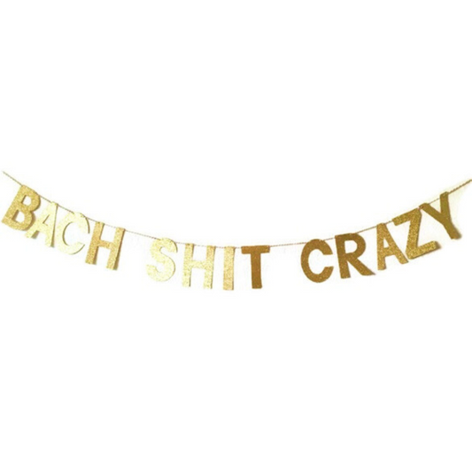 Bach Shit Crazy Glitter Banner