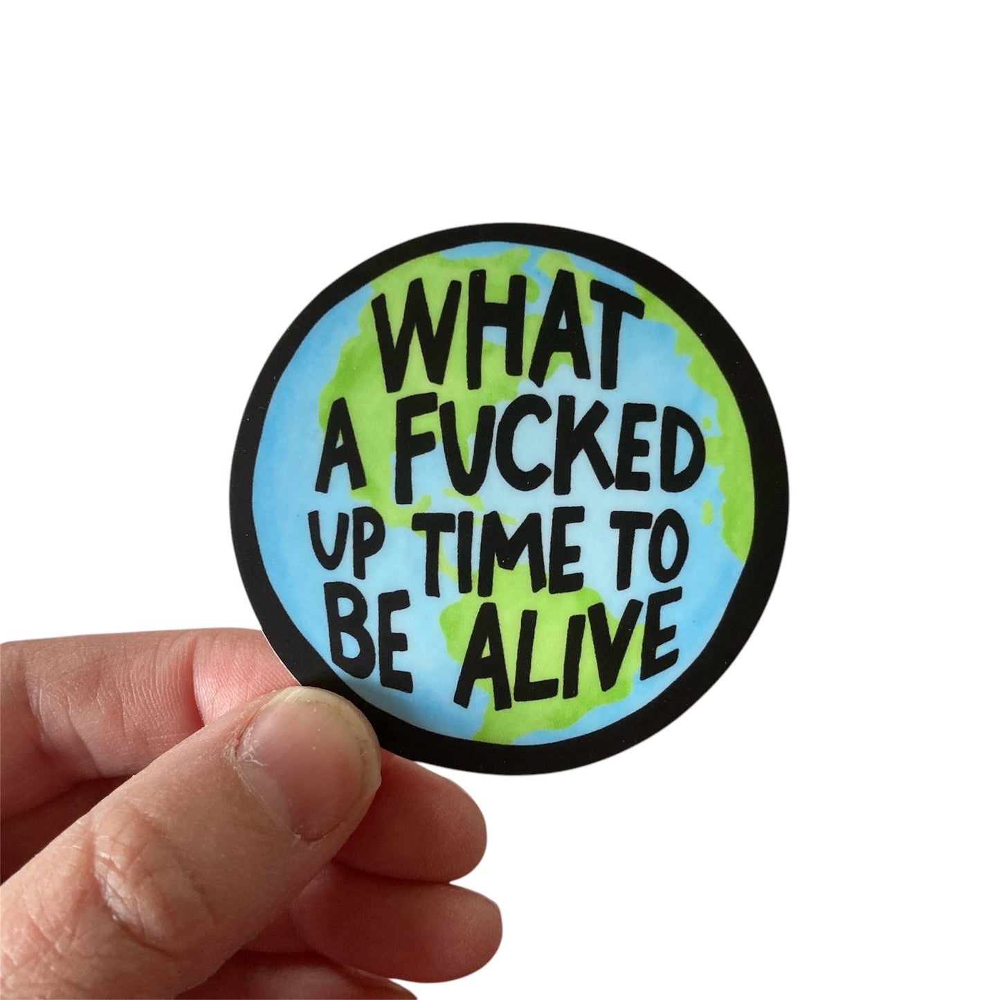 What A Fucked Up Time To Be Alive Sticker