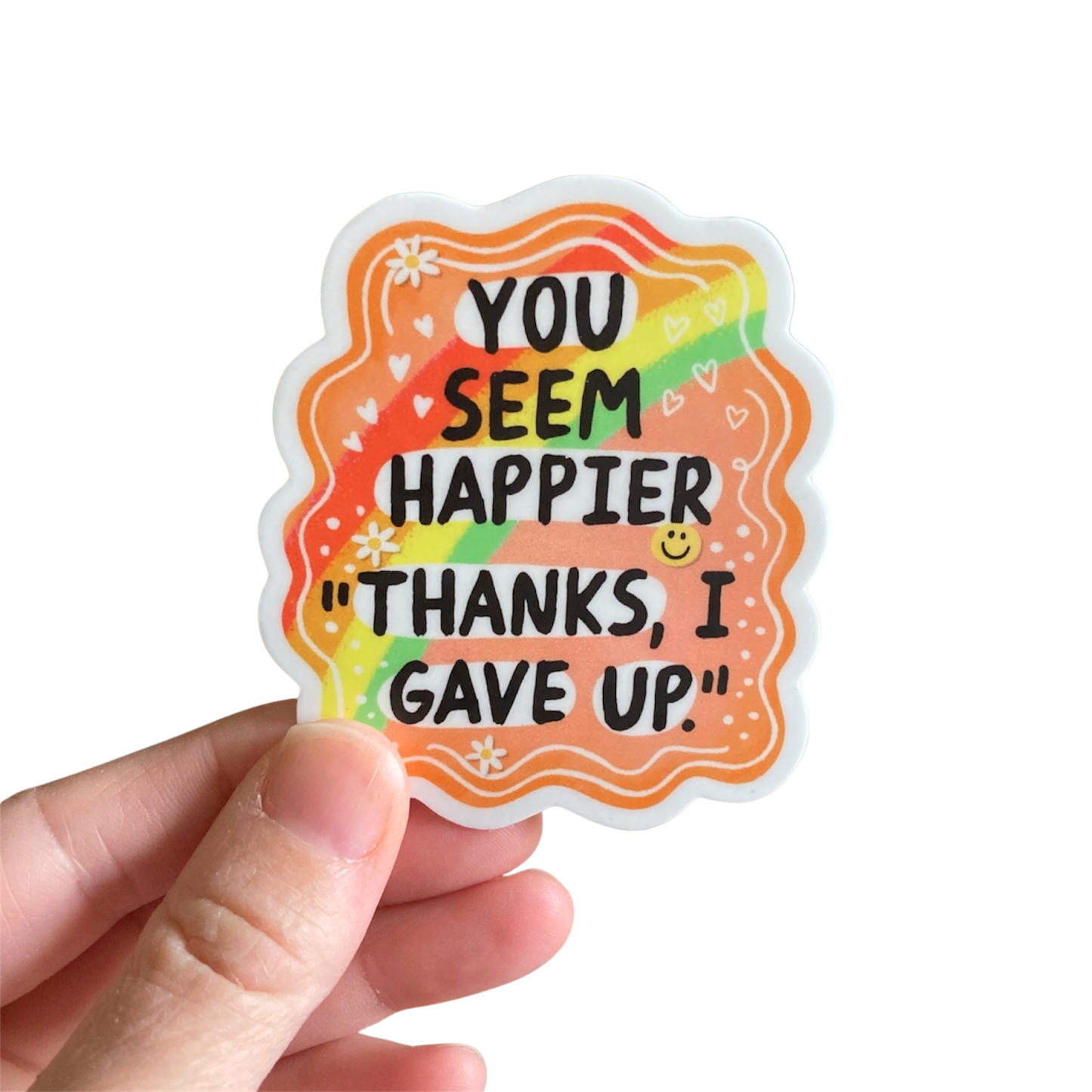 You Seem Happier Thanks I Gave Up Sticker