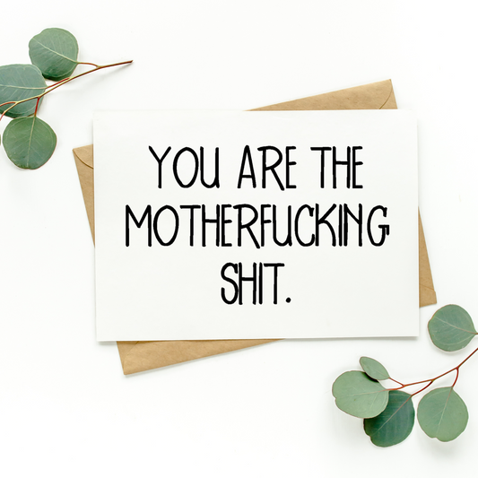 You Are The Motherfucking Shit Card