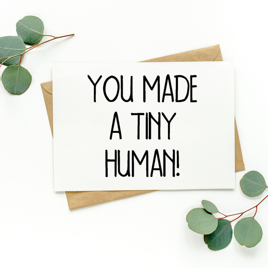You Made A Tiny Human Card
