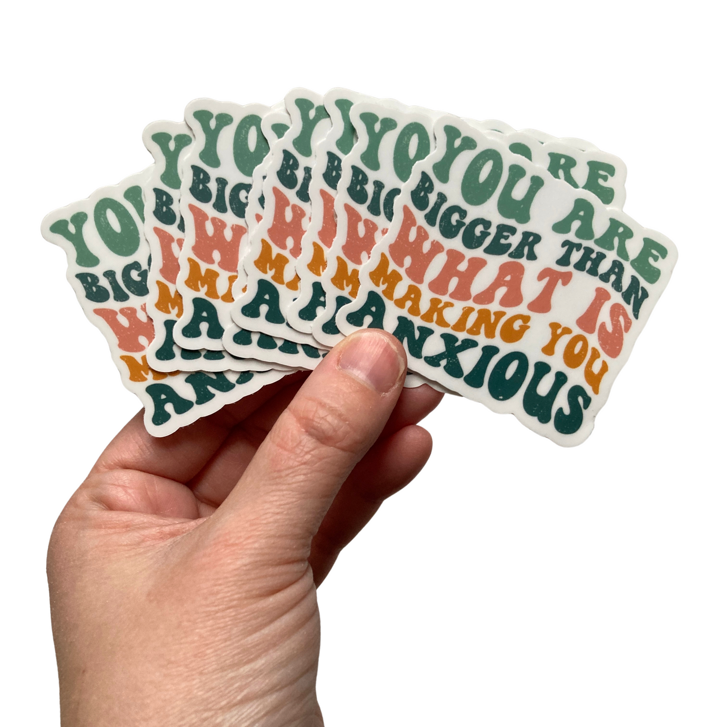 You Are Bigger Than What Is Making You Anxious Sticker