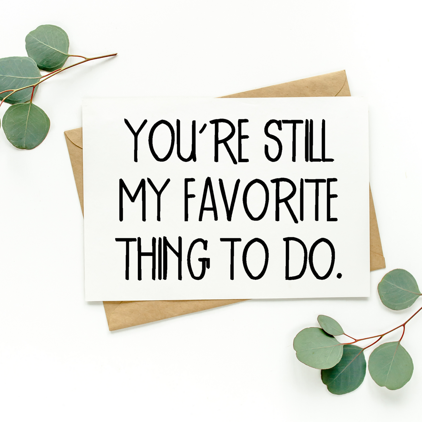 You're Still My Favorite Thing To Do Card