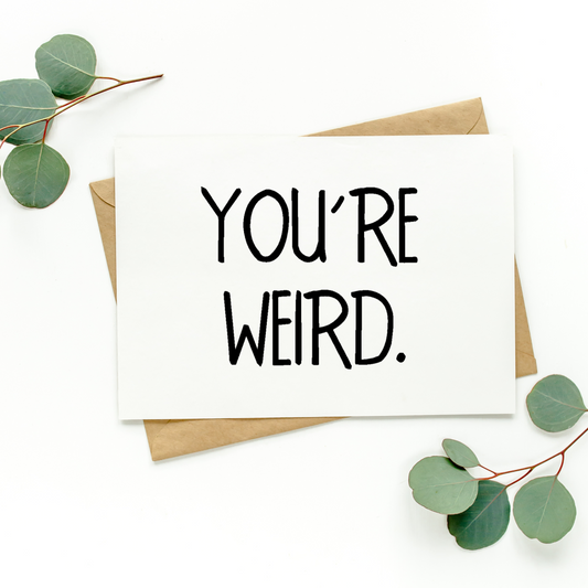 You're Weird Card