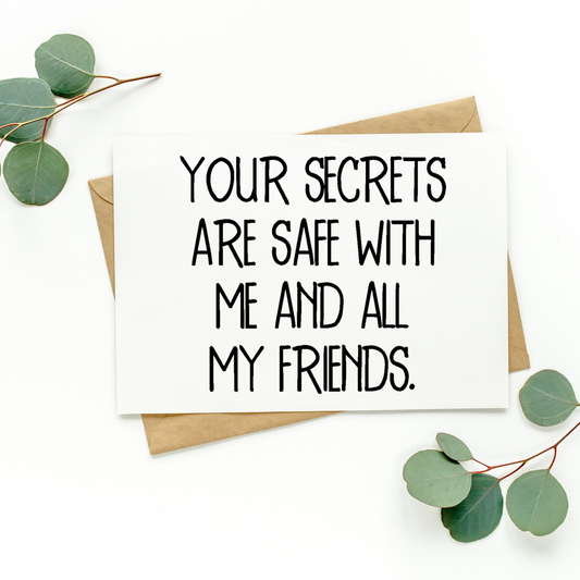 Your Secrets Are Safe With Me And All My Friends Card