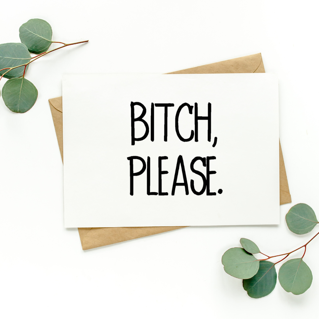 White greeting card with black text on top of Kraft-colored envelope. Card reads, "Bitch, Please." Background of photo is white with green leaves in the top left and bottom right corners.