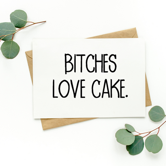 Bitches Love Cake Card