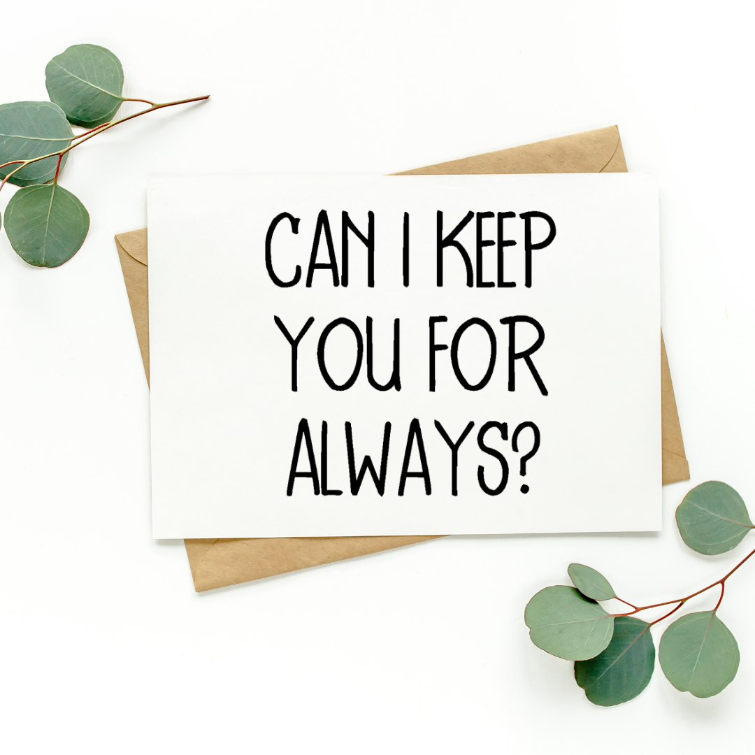 Can I Keep You For Always Card