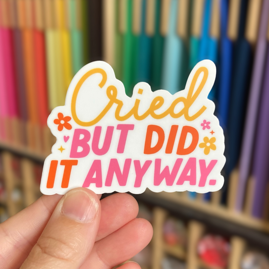 Cried But Did It Anyway Sticker