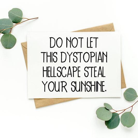 Do Not Let This Dystopian Hellscape Steal Your Sunshine Card