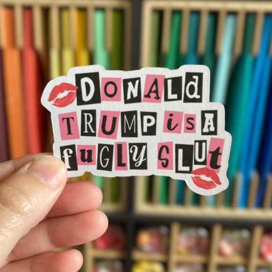 Donald Trump Is A Fugly Slut Sticker