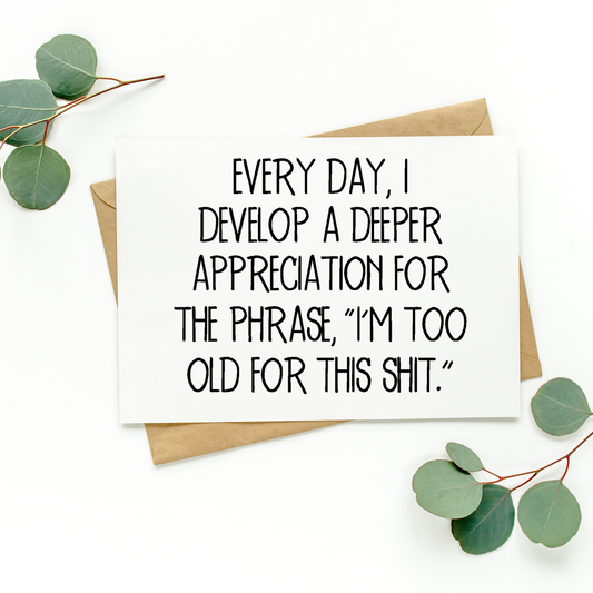 Every Day I Develop A Deeper Appreciation Card