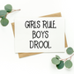 Girls Rule Boys Drool Card