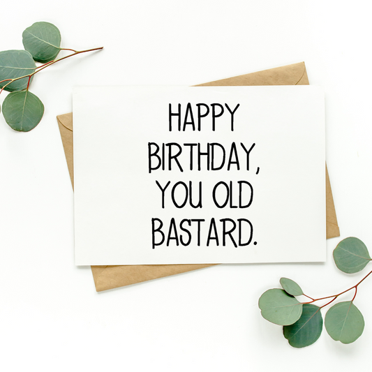 Happy Birthday You Old Bastard Card