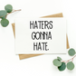Haters Gonna Hate Card
