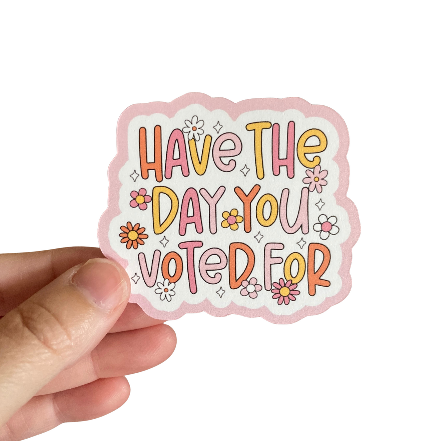 Have The Day You Voted For Floral Sticker